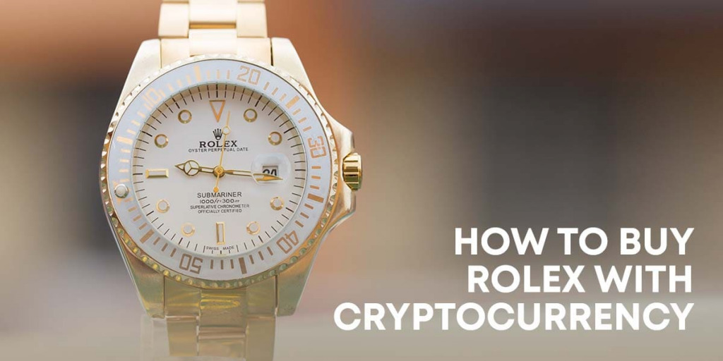 Buy Rolex with Crypto 20+ places to purchase Rolex with BTC