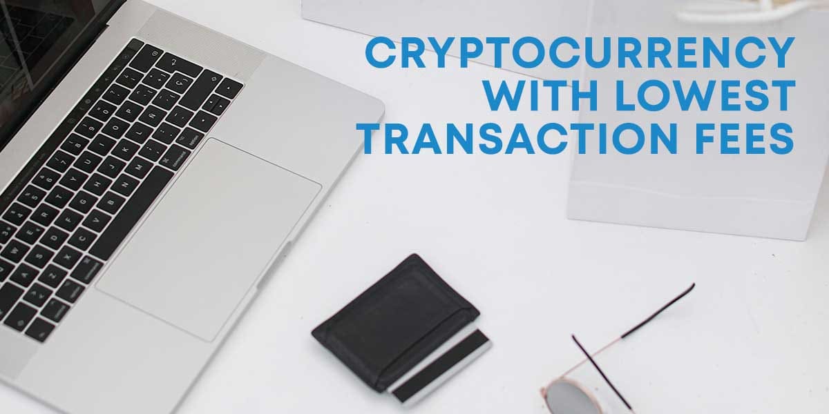 Cryptocurrency with lowest transaction fees