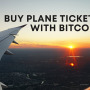 How to buy plane tickets with Bitcoin in 2023