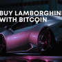 How to buy a Lamborghini with Bitcoin in 2023